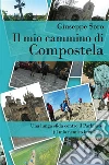 Il mio cammino di Compostela. Una lunga sfida contro il Parkinson (il mio nemico invisibile). E-book. Formato EPUB ebook di Giuseppe Soro