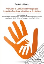 Manuale di consulenza pedagogica in ambito familiare, giuridico e scolastico. E-book. Formato PDF ebook