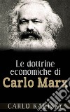 Le dottrine economiche di Carlo Marx - Esposte e spiegate popolarmente. E-book. Formato EPUB ebook di Carlo Kautsky