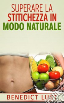 Superare la Stitichezza in Modo Naturale. E-book. Formato EPUB ebook di Benedict Lust