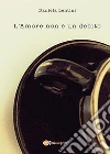 L'Amore non è un debito. E-book. Formato PDF ebook di Daniela Lentini