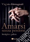 Amarsi senza perdersi - Intrighi e galera. E-book. Formato PDF ebook