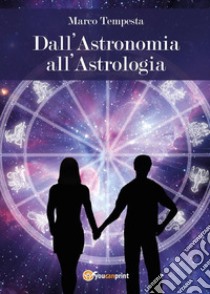 Dall'Astronomia all'Astrologia. E-book. Formato PDF ebook di Marco Tempesta