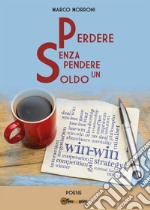 Perdere senza spendere un soldo. E-book. Formato PDF ebook