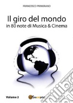 Il giro del mondo in 80 note di Musica e Cinema. Volume2. E-book. Formato PDF ebook