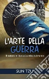 L'Arte della Guerra - Il trattato militare più antico del mondo. E-book. Formato EPUB ebook di Sun Tzu