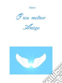 O teu melhor Amigo. E-book. Formato PDF ebook di Satya