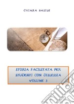 Storia facilitata per studenti con dislessia. Volume 3. E-book. Formato PDF ebook