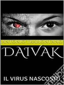 Daivak il virus nascosto. E-book. Formato PDF ebook di Antonio Tramontano