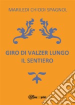 Giro di valzer lungo il sentiero. E-book. Formato PDF ebook