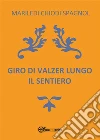 Giro di valzer lungo il sentiero. E-book. Formato PDF ebook di Mariledi Chiodi Spagnol