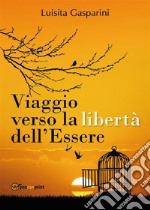 Viaggio verso la libertà dell'essere. E-book. Formato EPUB ebook