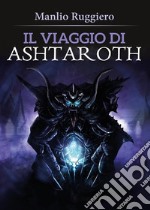 Il Viaggio di Ashtaroth. E-book. Formato PDF