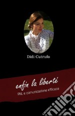 enfin la liberté. PNL e comunicazione efficace. E-book. Formato EPUB ebook