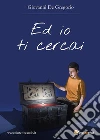 Ed io ti cercai. E-book. Formato EPUB ebook di Giovanni De Gregorio