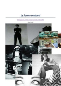 Le forme mutanti. Dai leggings di Öetzi ai nuovi concept della moda!. E-book. Formato EPUB ebook di Giusy Ercole