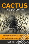 Cactus che Passione. E-book. Formato EPUB ebook di Ivan Lorenzoni