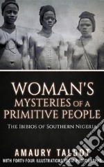 Woman's Mysteries Of A Primitive People - The Ibibios of Southern Nigeria. E-book. Formato EPUB ebook