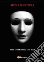 Senza maschera. E-book. Formato PDF ebook