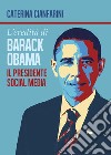 L'eredità di Barack Obama - il Presidente Social Media. E-book. Formato PDF ebook di Caterina Cianfarini