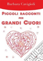 Piccoli racconti per grandi Cuori. E-book. Formato EPUB ebook