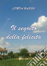 Il segreto della felicità. E-book. Formato PDF ebook