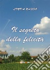 Il segreto della felicità. E-book. Formato PDF ebook