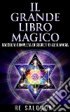 Il grande libro magico - Raccolta completa di segreti di Alta Magia. E-book. Formato EPUB ebook di Re Salomone