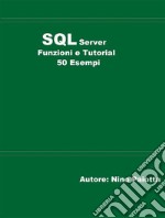 SQL Server Funzioni e tutorial 50 esempi. E-book. Formato EPUB ebook