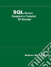 SQL Server Funzioni e tutorial 50 esempi. E-book. Formato EPUB ebook di Nino Paiotta