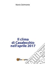 Il clima di Casalecchio nell'aprile 2017. E-book. Formato PDF ebook