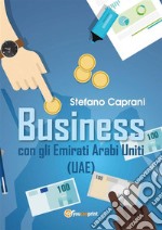 Business con gli Emirati Arabi Uniti - (UAE). E-book. Formato PDF