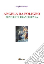 Angela da Foligno - Penitente francescana. E-book. Formato EPUB ebook