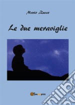 Le due meraviglie. E-book. Formato PDF ebook