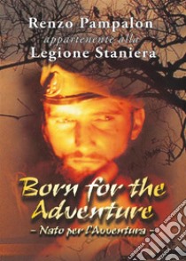 Born for the Adventure. E-book. Formato PDF ebook di Renzo Pampalon