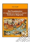 Dal Feudalesimo alle aggregazioni comunali e regionali - Comuni e Signorie. E-book. Formato PDF ebook di Savelli Francesco