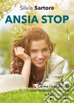 Ansia stop. Calma l'agitazione con l'esercizio mentale e fisico. Io così ce l'ho fatta!. E-book. Formato EPUB