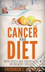 Cancer and Diet - With facts and observations on related subjects. E-book. Formato EPUB ebook