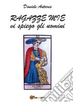 Ragazze mie vi spiego gli uomini. E-book. Formato PDF ebook