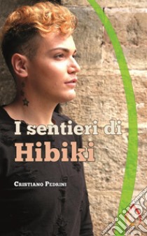 I sentieri di Hibiki. E-book. Formato EPUB ebook di Cristiano Pedrini