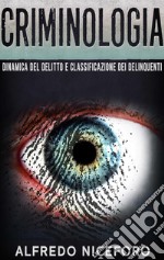 Criminologia - Dinamica del delitto e classificazione dei delinquenti. E-book. Formato EPUB ebook