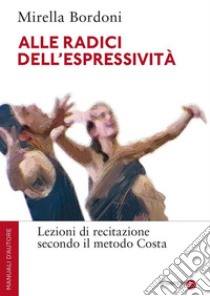 Alle radici dell'espressività. E-book. Formato PDF ebook di Mirella Bordoni