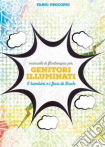 Manuale di floriterapia per genitori illuminati. E-book. Formato EPUB ebook di Fabio Procopio