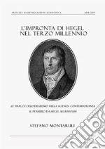 L'impronta di Hegel nel Terzo Millennio: le tracce dell'idealismo nella Scienza contemporanea. Il pensiero da Hegel ad Einstein. E-book. Formato PDF