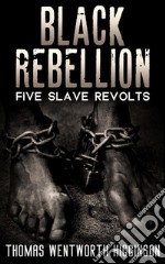 Black Rebellion - Five slave revolts. E-book. Formato EPUB ebook