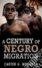 A Century Of Negro Migration. E-book. Formato EPUB