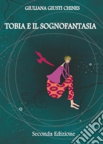 Tobia e il sognofantasia. E-book. Formato EPUB ebook di Giuliana Giusti Chines