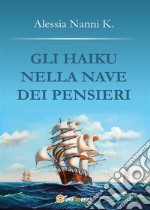 Gli haiku nella nave dei pensieri. E-book. Formato PDF ebook