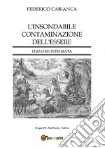 L'insondabile contaminazione dell'essere - Edizione integrata. E-book. Formato PDF ebook