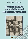 Sistemi linguistici non verbali e campi semiologici extraverbali. E-book. Formato PDF ebook di Elisabetta Ceroni